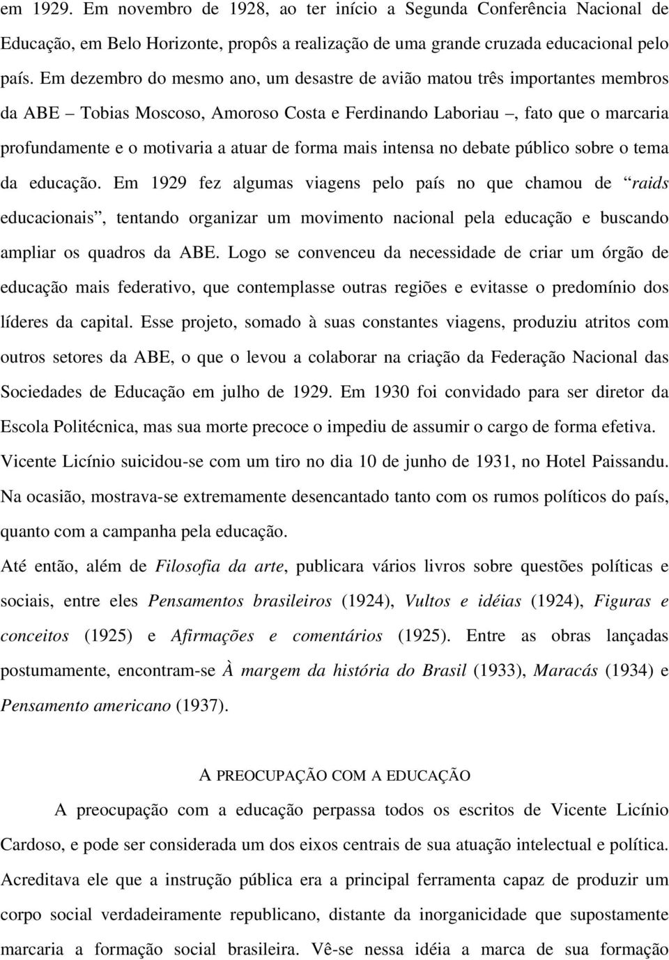 forma mais intensa no debate público sobre o tema da educação.