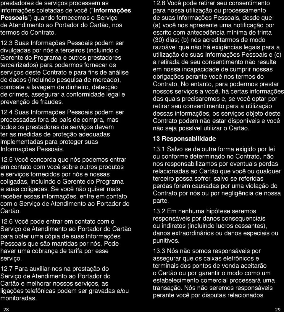 de análise de dados (incluindo pesquisa de mercado), combate a lavagem de dinheiro, detecção de crimes, assegurar a conformidade legal e prevenção de fraudes. 12.