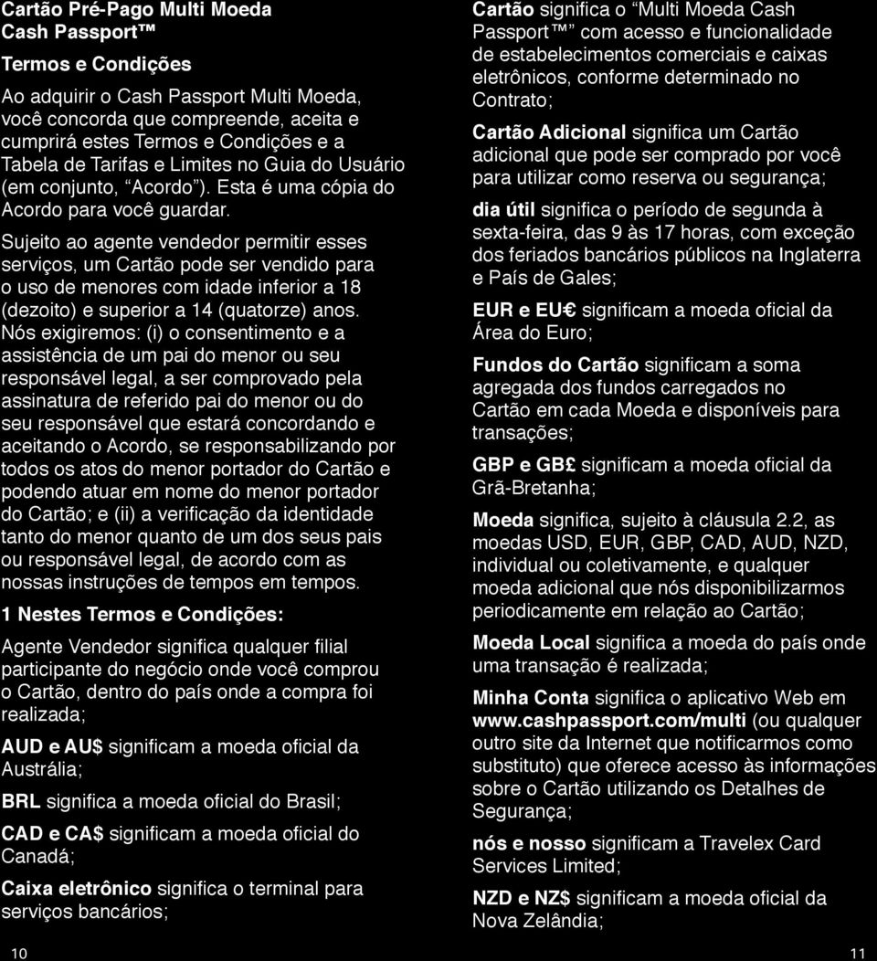 Sujeito ao agente vendedor permitir esses serviços, um Cartão pode ser vendido para o uso de menores com idade inferior a 18 (dezoito) e superior a 14 (quatorze) anos.