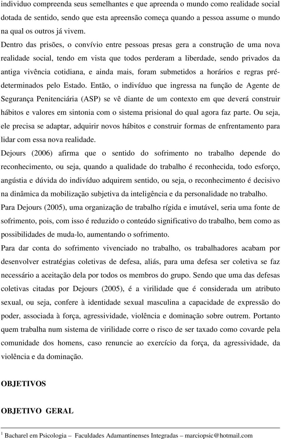 mais, foram submetidos a horários e regras prédeterminados pelo Estado.