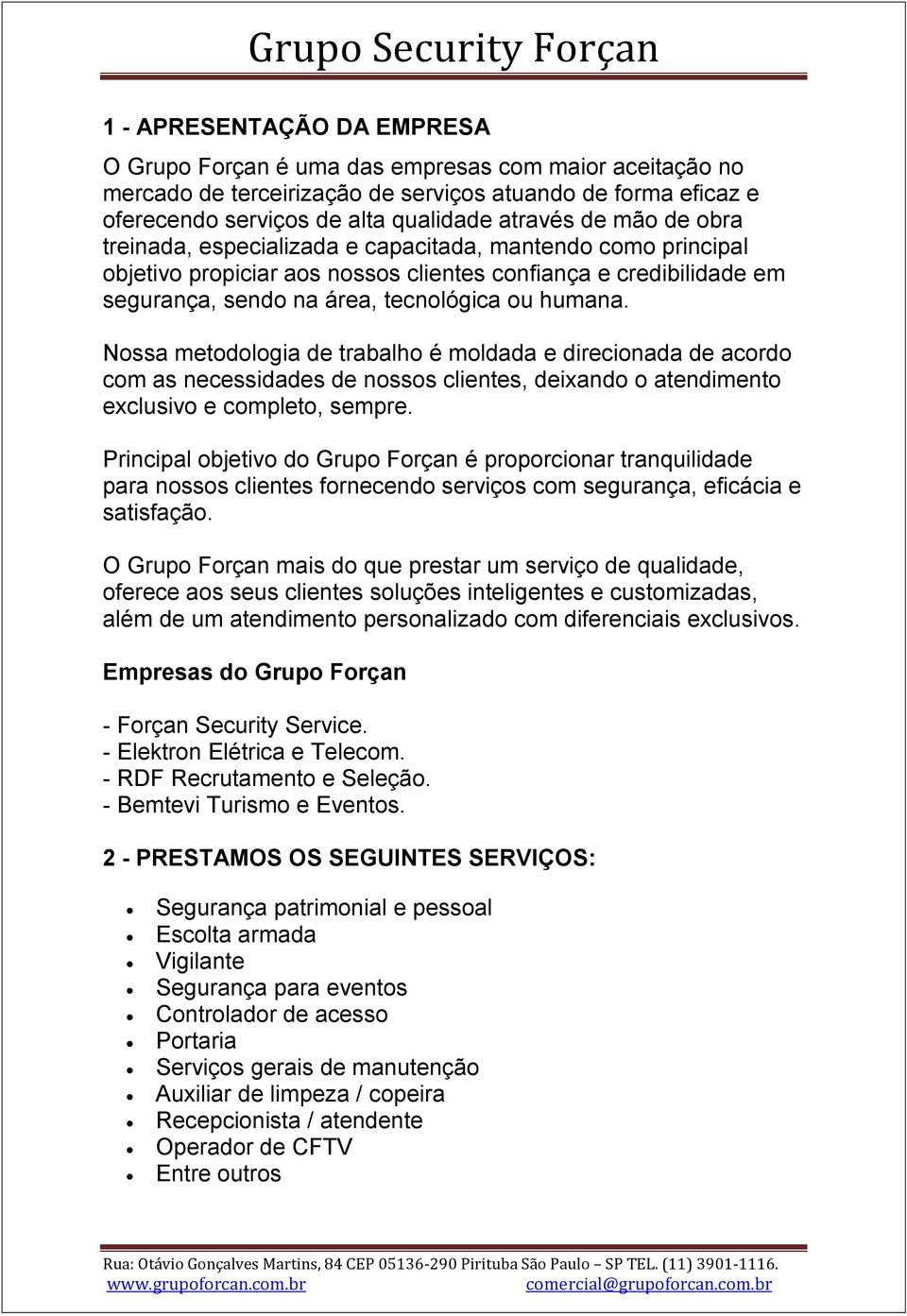 Nossa metodologia de trabalho é moldada e direcionada de acordo com as necessidades de nossos clientes, deixando o atendimento exclusivo e completo, sempre.