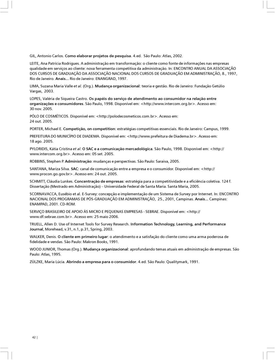 In: ENCONTRO ANUAL DA ASSOCIAÇÃO DOS CURSOS DE GRADUAÇÃO DA ASSOCIAÇÃO NACIONAL DOS CURSOS DE GRADUAÇÃO EM ADMINISTRAÇÃO, 8., 1997, Rio de Janeiro. Anais... Rio de Janeiro: ENANGRAD, 1997.