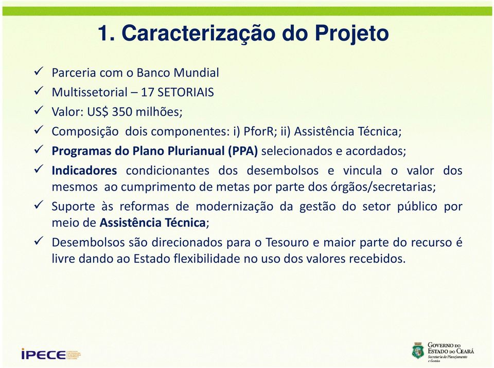 ao cumprimento i t de d metas t por parte t dos d órgãos/secretarias; ó ã / t i Suporte às reformas de modernização da gestão do setor público por meio de