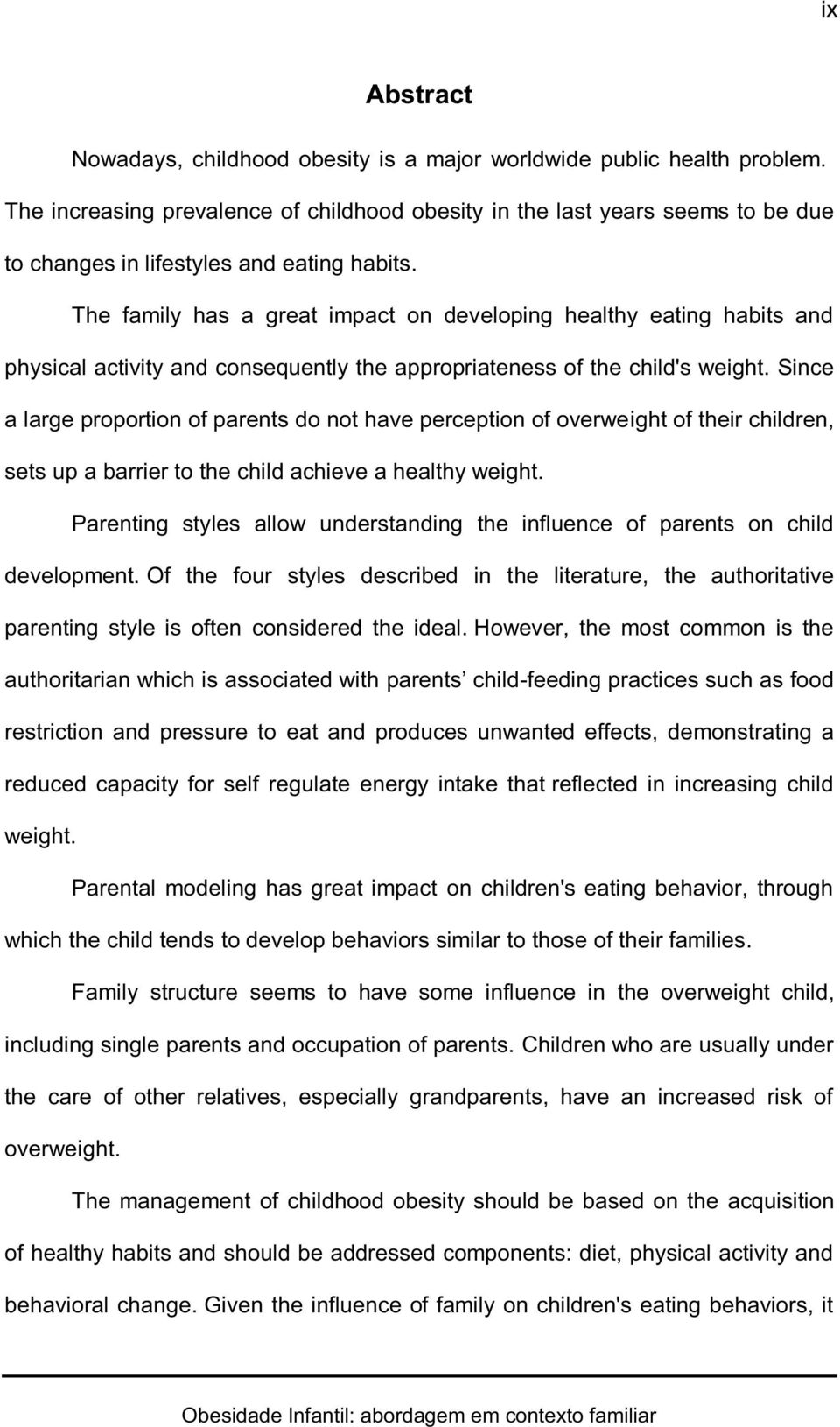 The family has a great impact on developing healthy eating habits and physical activity and consequently the appropriateness of the child's weight.