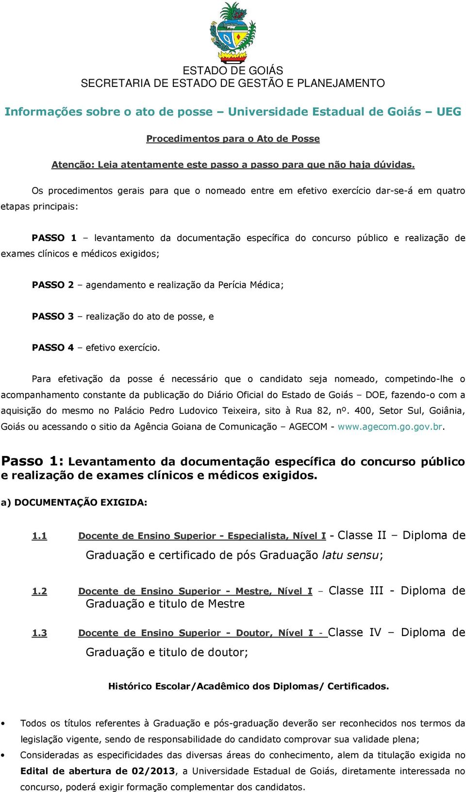 clínicos e médicos exigidos; PASSO 2 agendamento e realização da Perícia Médica; PASSO 3 realização do ato de posse, e PASSO 4 efetivo exercício.