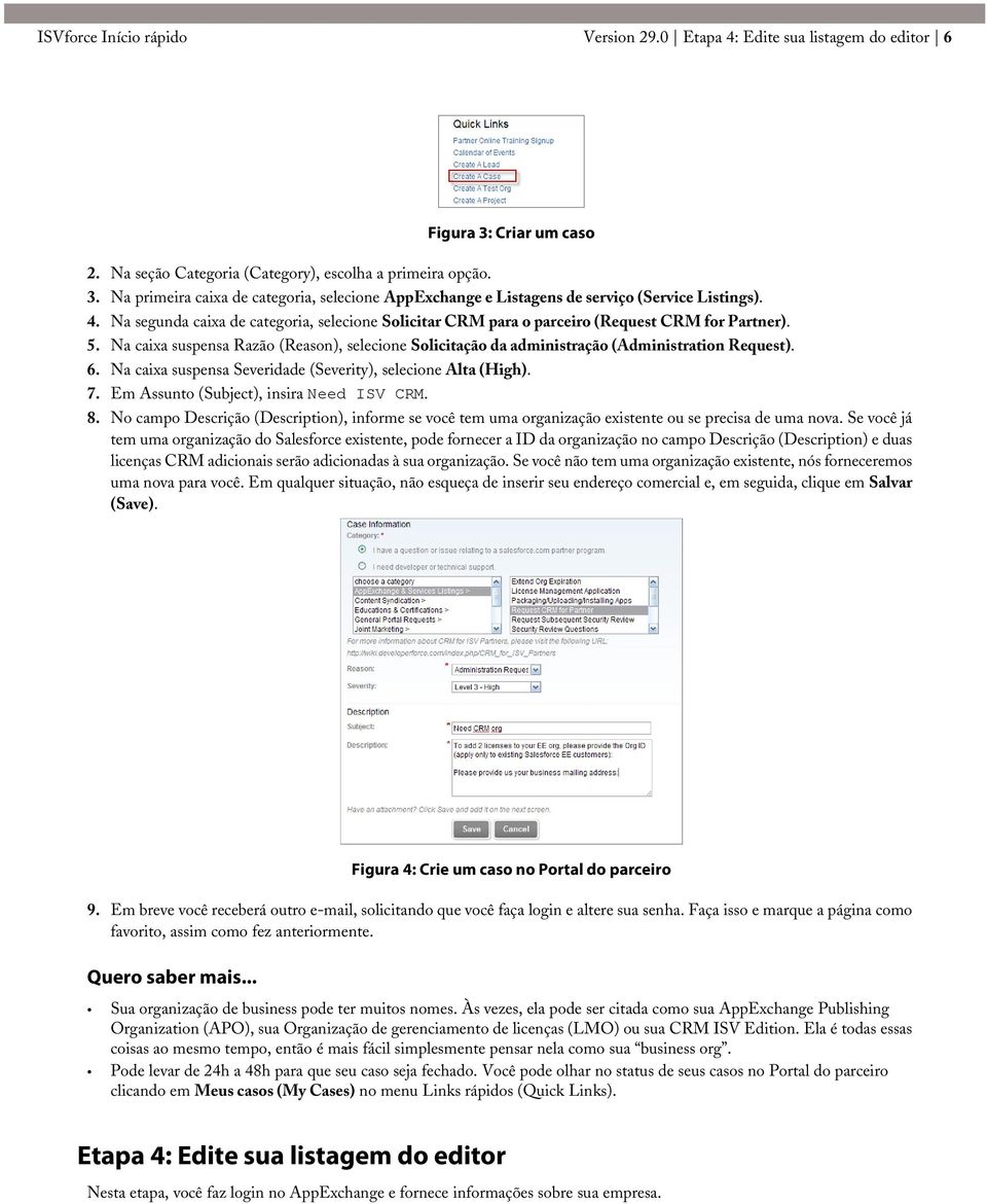 Na caixa suspensa Razão (Reason), selecione Solicitação da administração (Administration Request). 6. Na caixa suspensa Severidade (Severity), selecione Alta (High). 7.