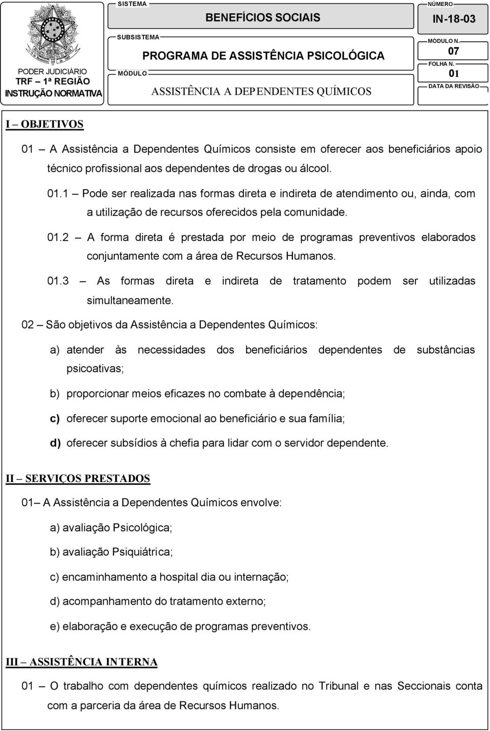 01.3 As formas direta e indireta de tratamento podem ser utilizadas simultaneamente.