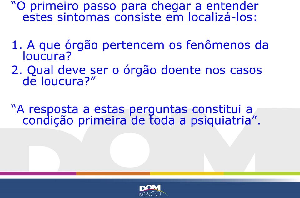 Qual deve ser o órgão doente nos casos de loucura?