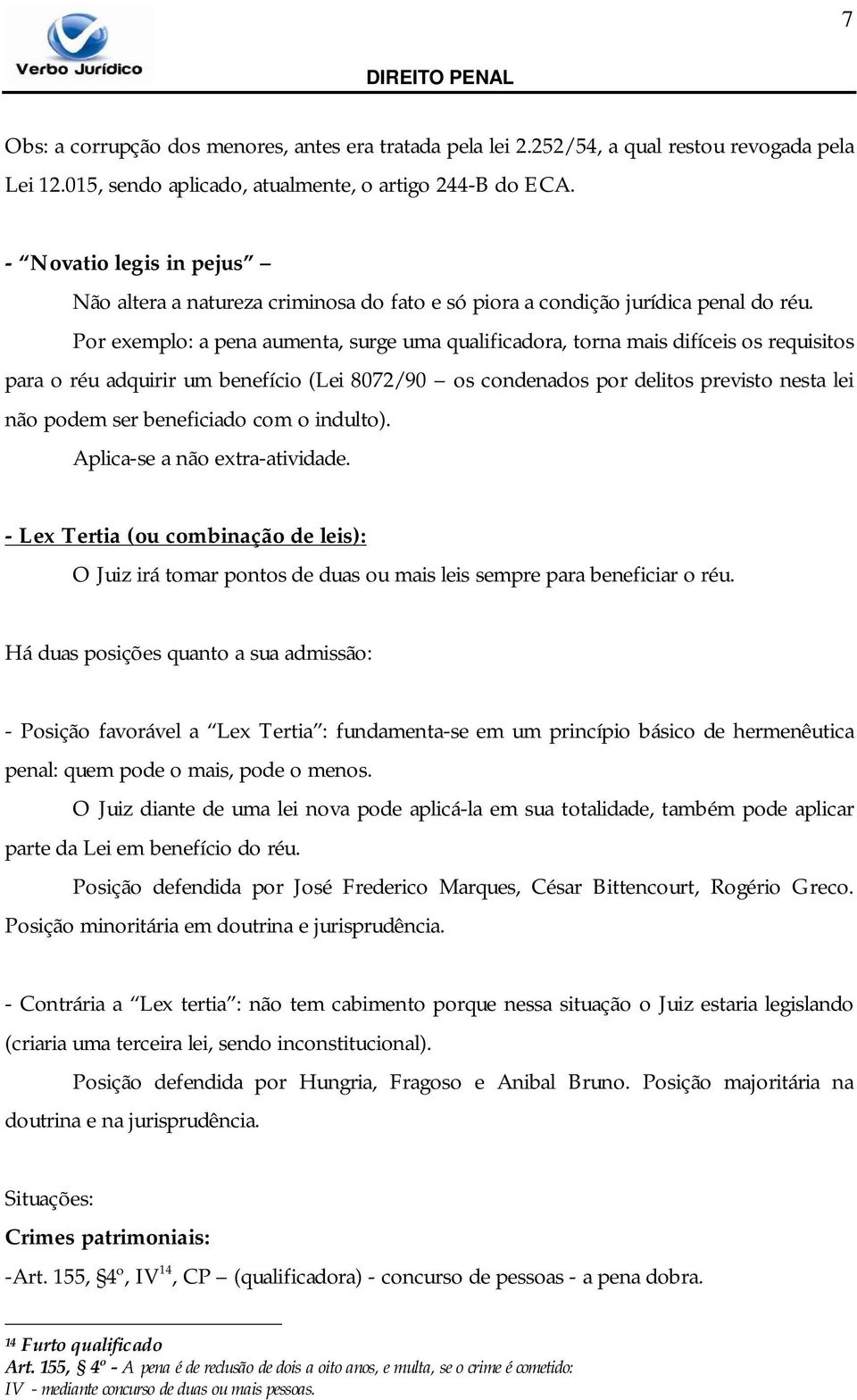 Por exemplo: a pena aumenta, surge uma qualificadora, torna mais difíceis os requisitos para o réu adquirir um benefício (Lei 8072/90 os condenados por delitos previsto nesta lei não podem ser