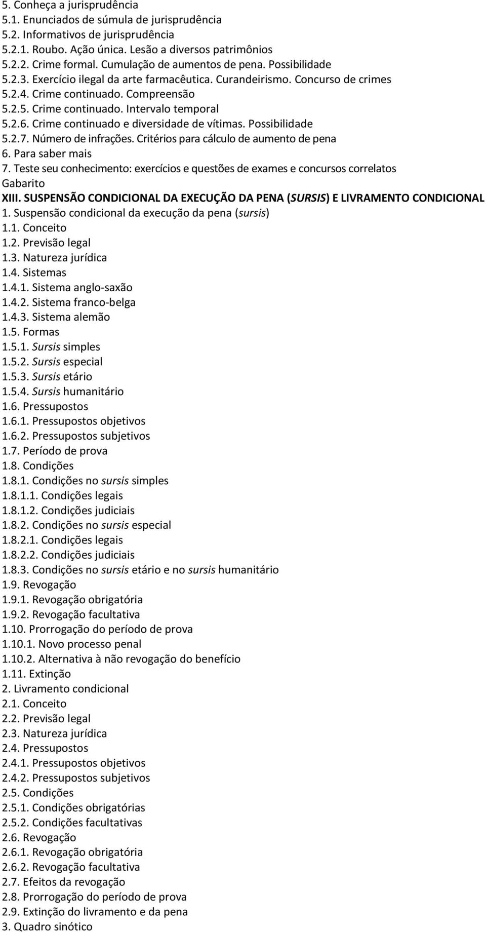 2.6. Crime continuado e diversidade de vítimas. Possibilidade 5.2.7. Número de infrações. Critérios para cálculo de aumento de pena 6. Para saber mais 7.