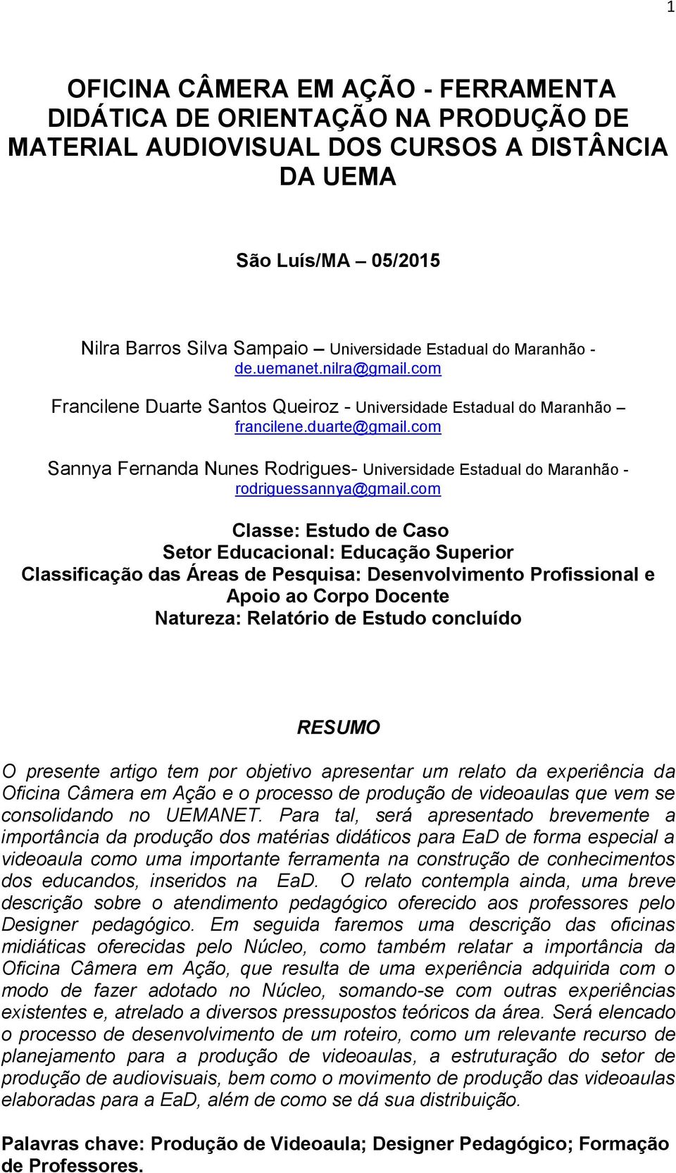 com Sannya Fernanda Nunes Rodrigues- Universidade Estadual do Maranhão - rodriguessannya@gmail.