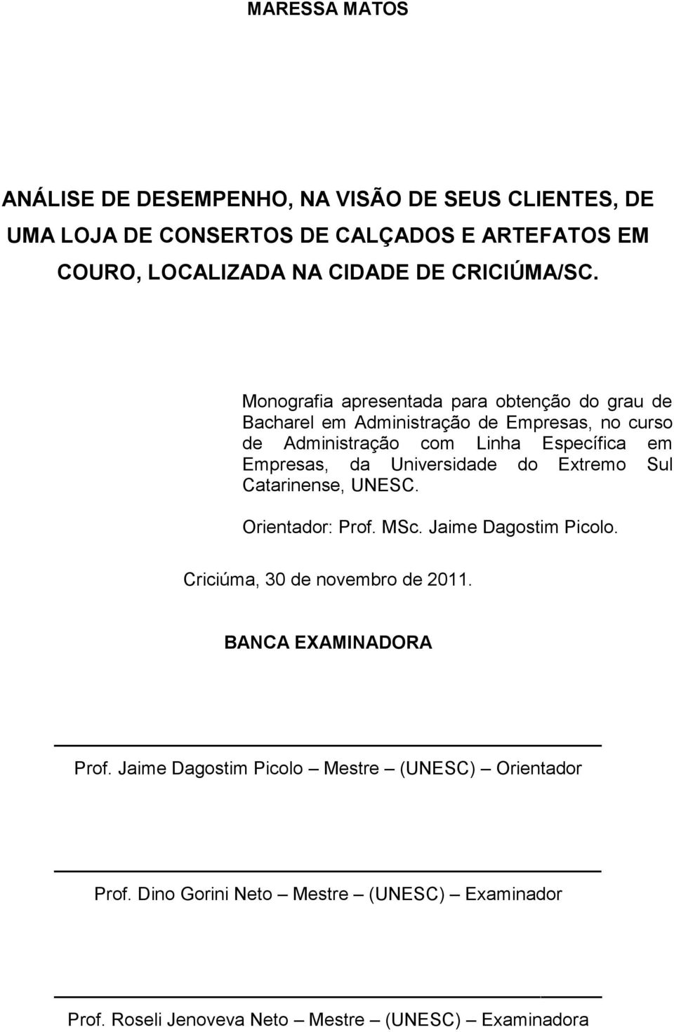 Monografia apresentada para obtenção do grau de Bacharel em Administração de Empresas, no curso de Administração com Linha Específica em Empresas, da