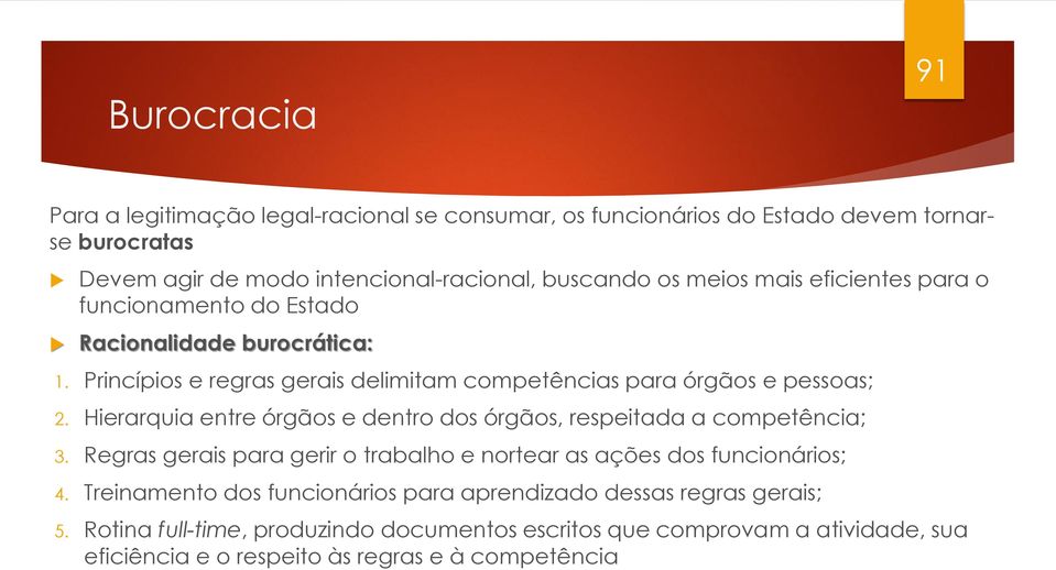 Hierarquia entre órgãos e dentro dos órgãos, respeitada a competência; 3. Regras gerais para gerir o trabalho e nortear as ações dos funcionários; 4.