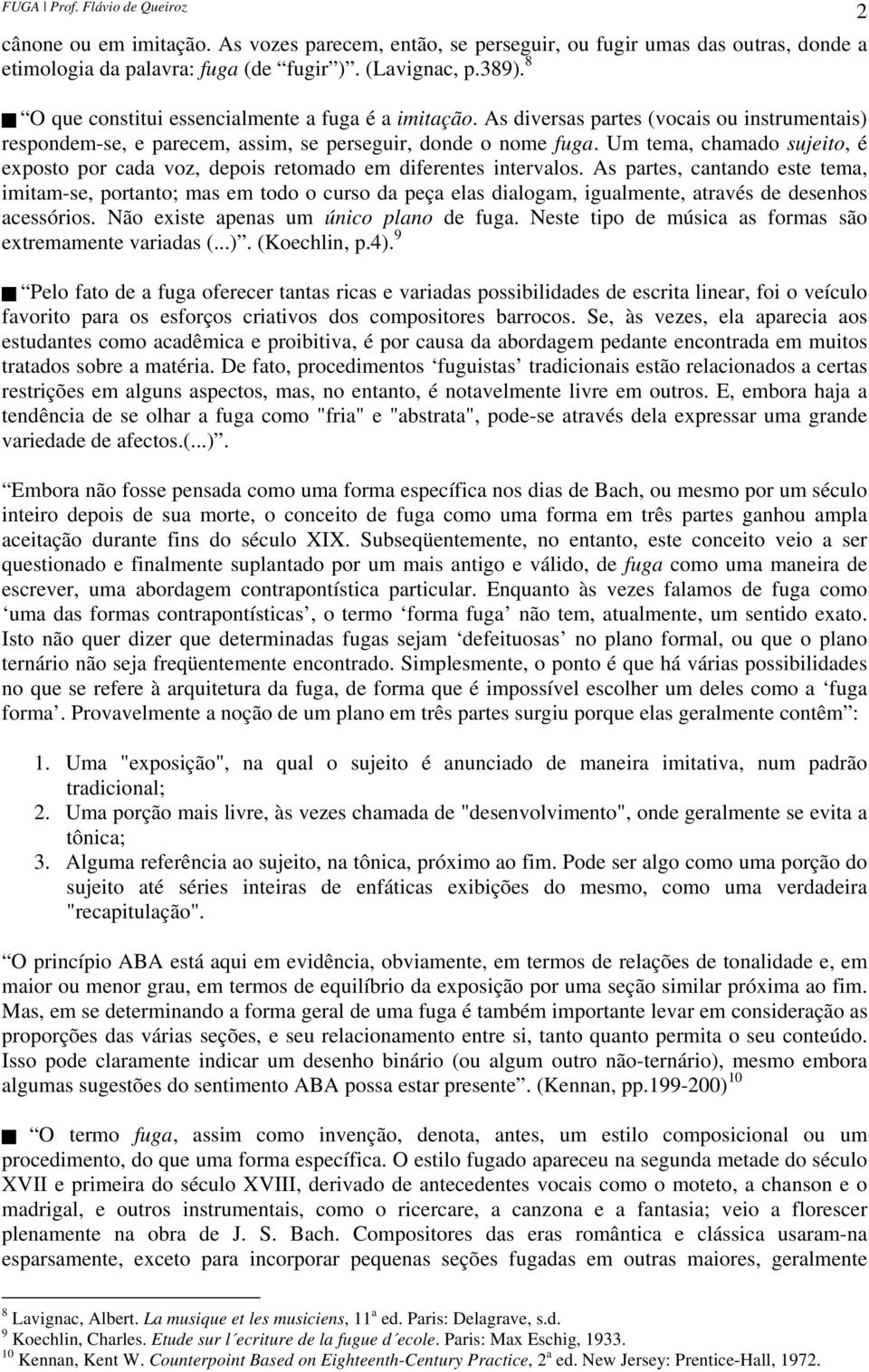 Um tema, chamado sujeito, é exposto por cada voz, depois retomado em diferentes intervalos.