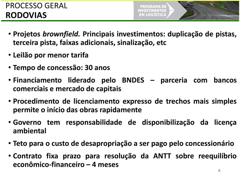 Financiamento liderado pelo BNDES parceria com bancos comerciais e mercado de capitais Procedimento de licenciamento expresso de trechos mais simples