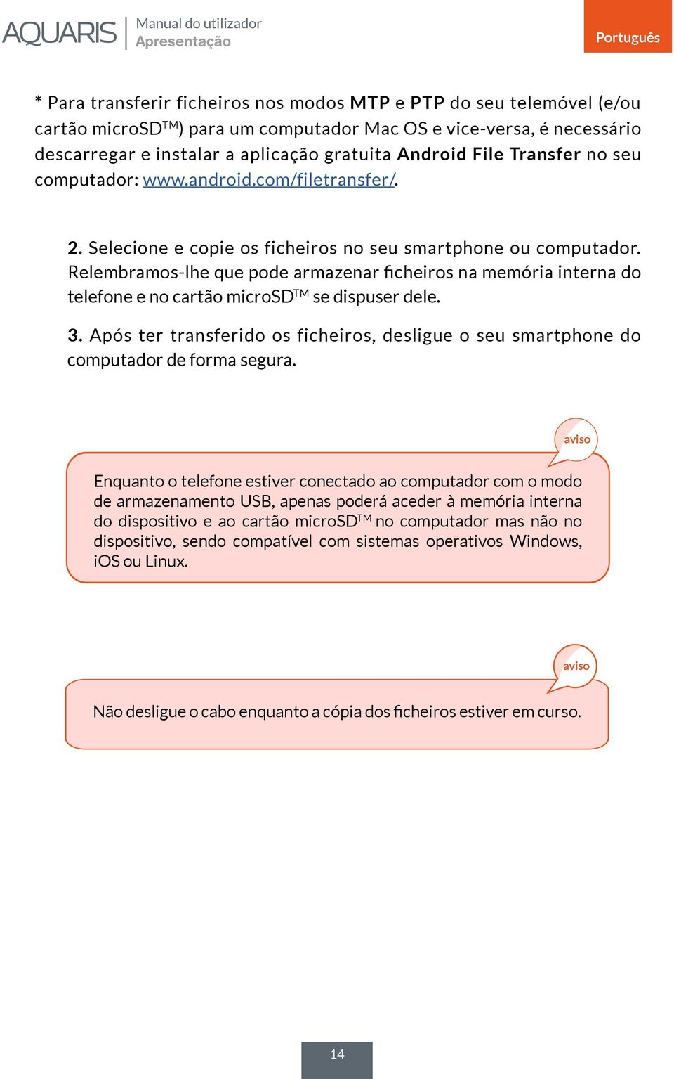 Relembramos-lhe que pode armazenar ficheiros na memória interna do telefone e no cartão microsd TM se dispuser dele. 3.