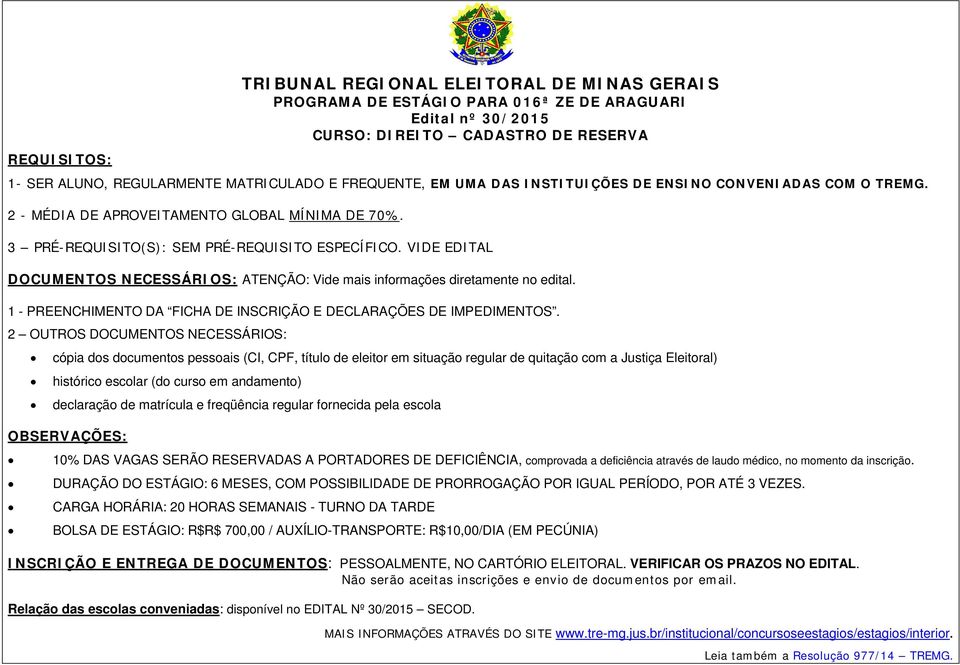 VIDE EDITAL DOCUMENTOS NECESSÁRIOS: ATENÇÃO: Vide mais informações diretamente no edital. 1 - PREENCHIMENTO DA FICHA DE INSCRIÇÃO E DECLARAÇÕES DE IMPEDIMENTOS.