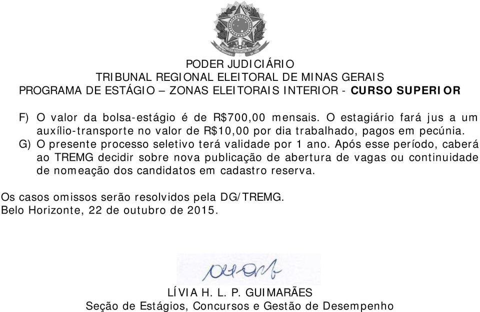 G) O presente processo seletivo terá validade por 1 ano.