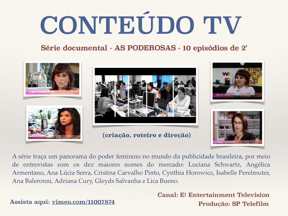 Schwartz, Angélica Armentano, Ana Lúcia Serra, Cristina Carvalho Pinto, Cynthia Horowicz, Isabelle Perelmuter, Ana