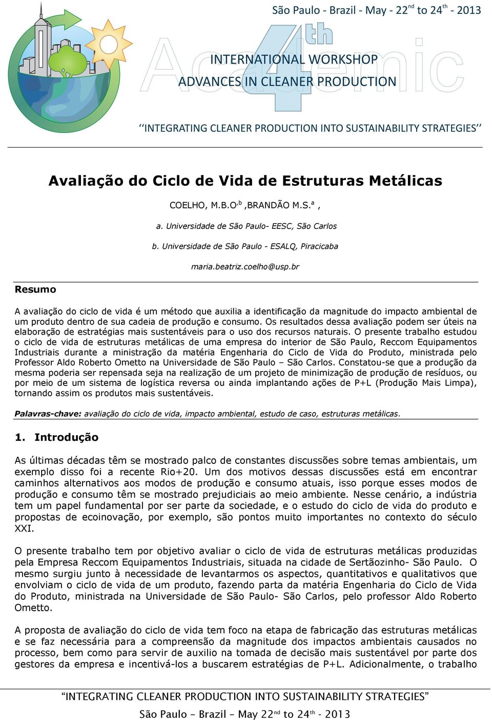 Os resultados dessa avaliação podem ser úteis na elaboração de estratégias mais sustentáveis para o uso dos recursos naturais.