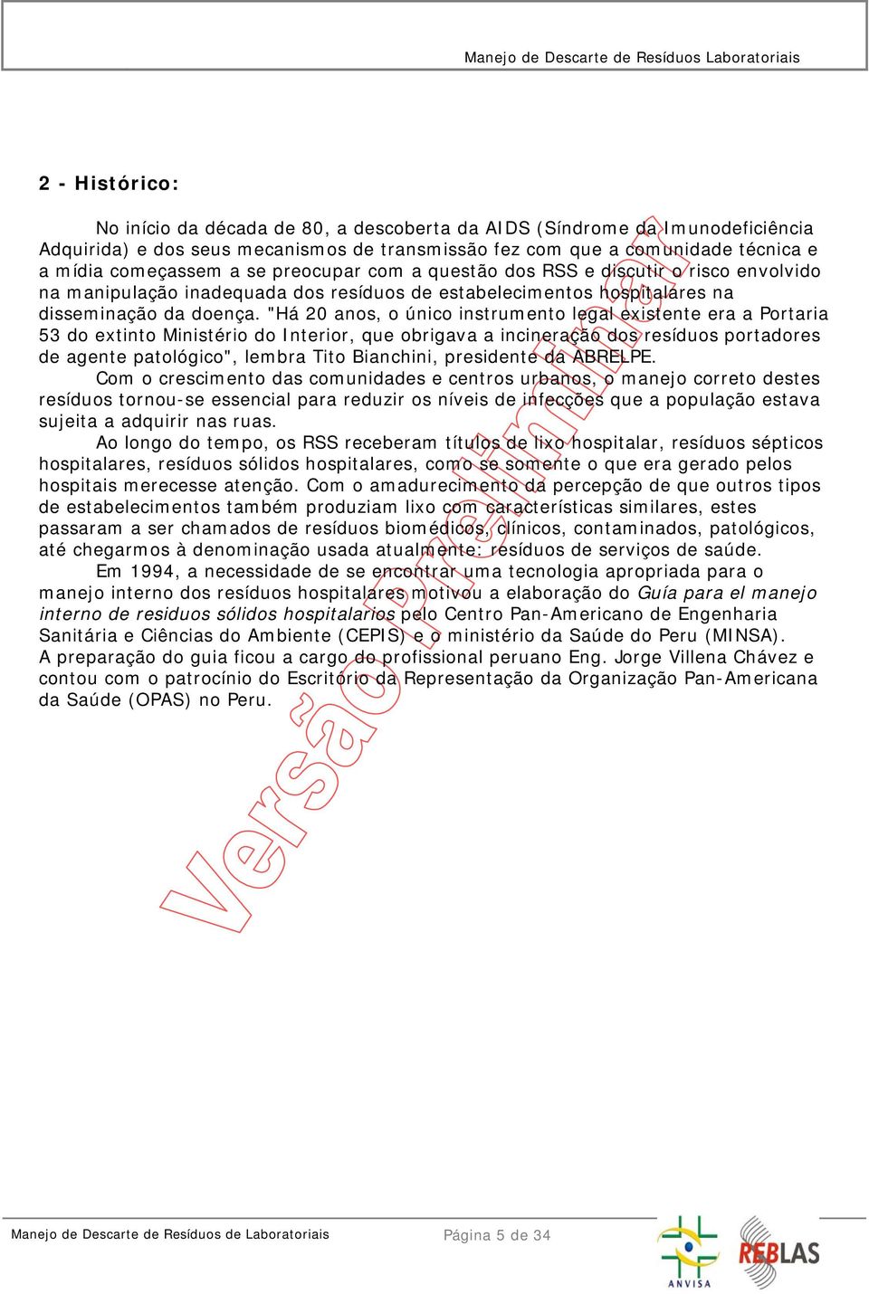 "Há 20 anos, o único instrumento legal existente era a Portaria 53 do extinto Ministério do Interior, que obrigava a incineração dos resíduos portadores de agente patológico", lembra Tito Bianchini,