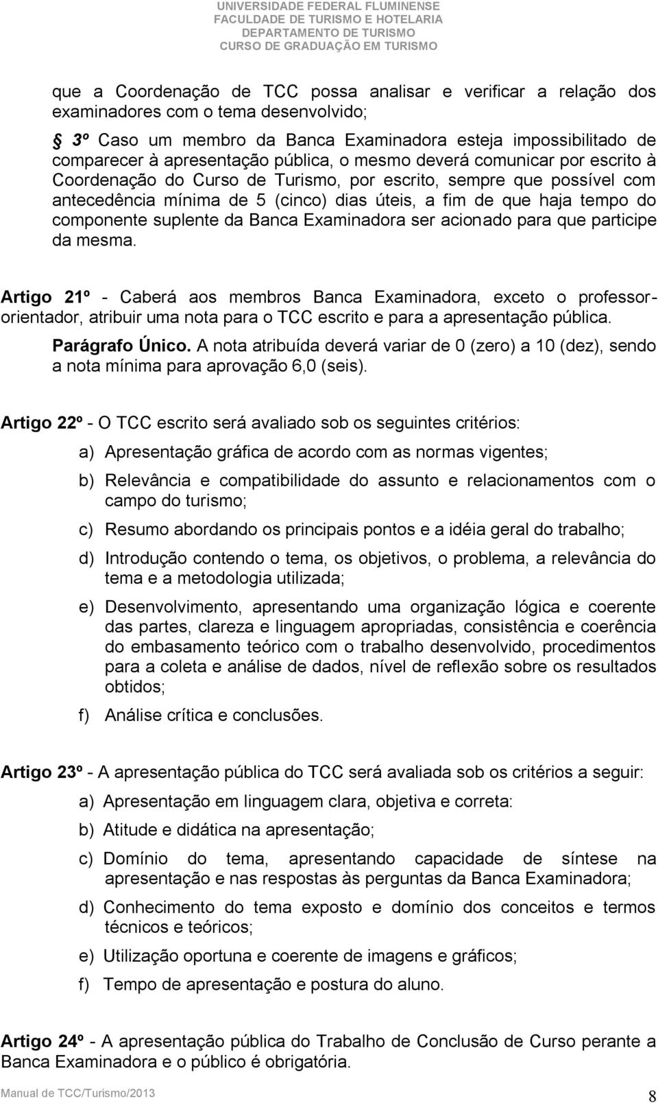 componente suplente da Banca Examinadora ser acionado para que participe da mesma.