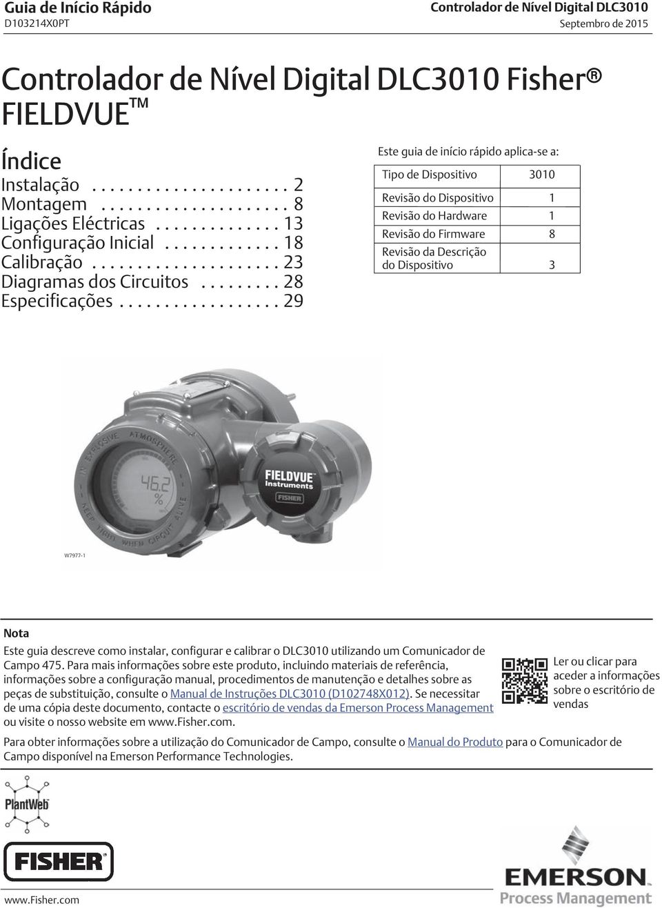 .. 29 Este guia de início rápido aplica-se a: Tipo de Dispositivo 3010 Revisão do Dispositivo 1 Revisão do Hardware 1 Revisão do Firmware 8 Revisão da Descrição do Dispositivo 3 W7977-1 Este guia