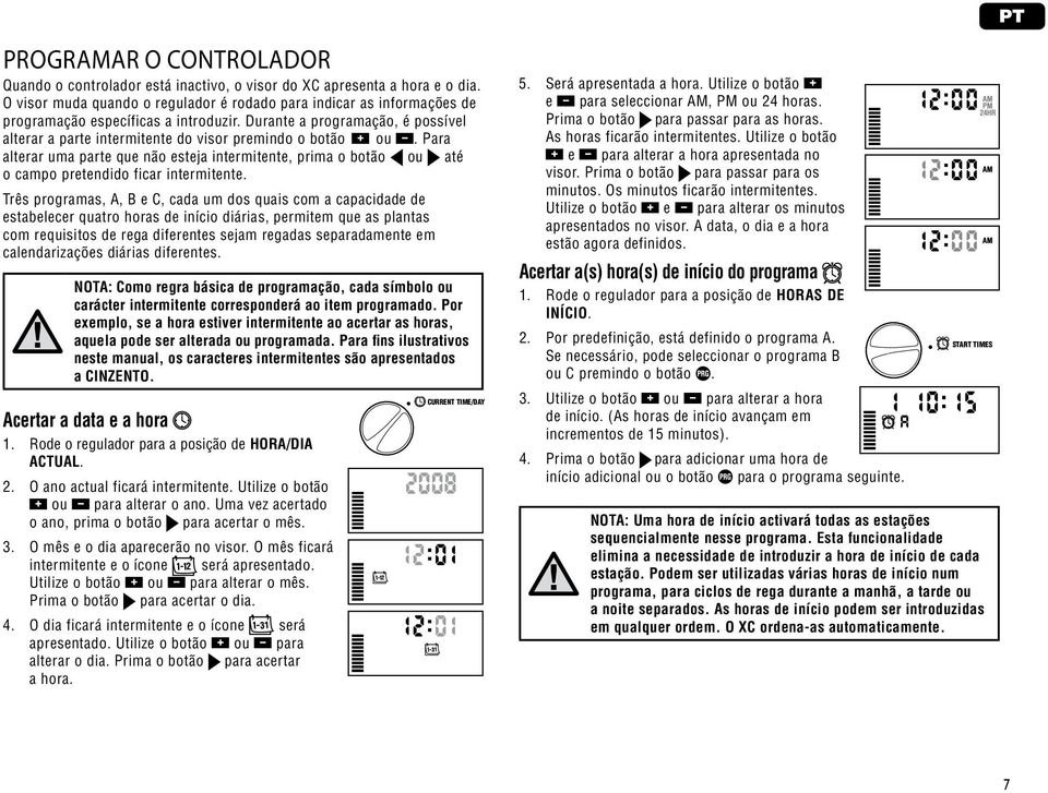 Durante a programação, é possível alterar a parte intermitente do visor premindo o botão ou.