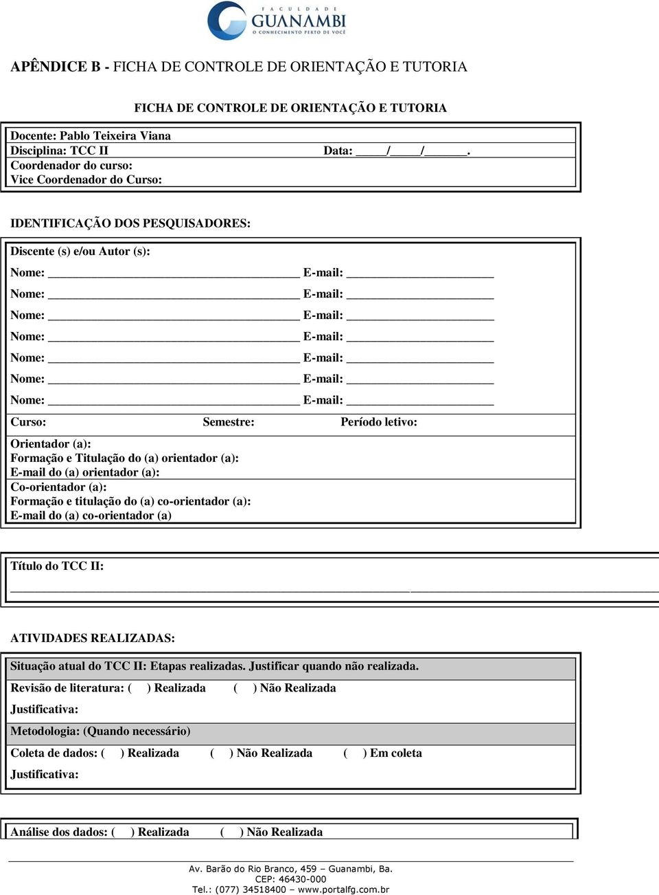 IDENTIFICAÇÃO DOS PESQUISADORES: Discente (s) e/ou Autor (s): Nome: E-mail: Nome: E-mail: Nome: E-mail: Nome: E-mail: Nome: E-mail: Nome: E-mail: Nome: E-mail: Curso: Semestre: Período letivo: