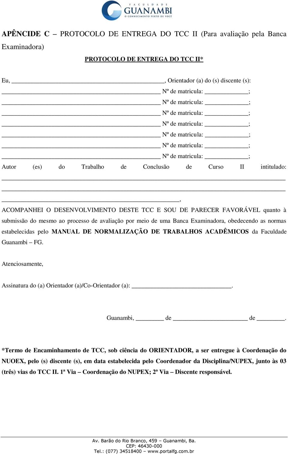 estabelecidas pelo MANUAL DE NORMALIZAÇÃO DE TRABALHOS ACADÊMICOS da Faculdade Guanambi FG. Atenciosamente, Assinatura do (a) Orientador (a)/co-orientador (a):. Guanambi, de de.