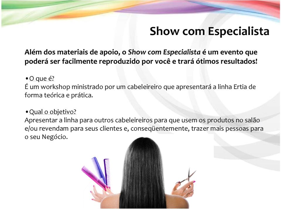 Éum workshop ministrado por um cabeleireiro que apresentará a linha Ertia de forma teórica e prática.