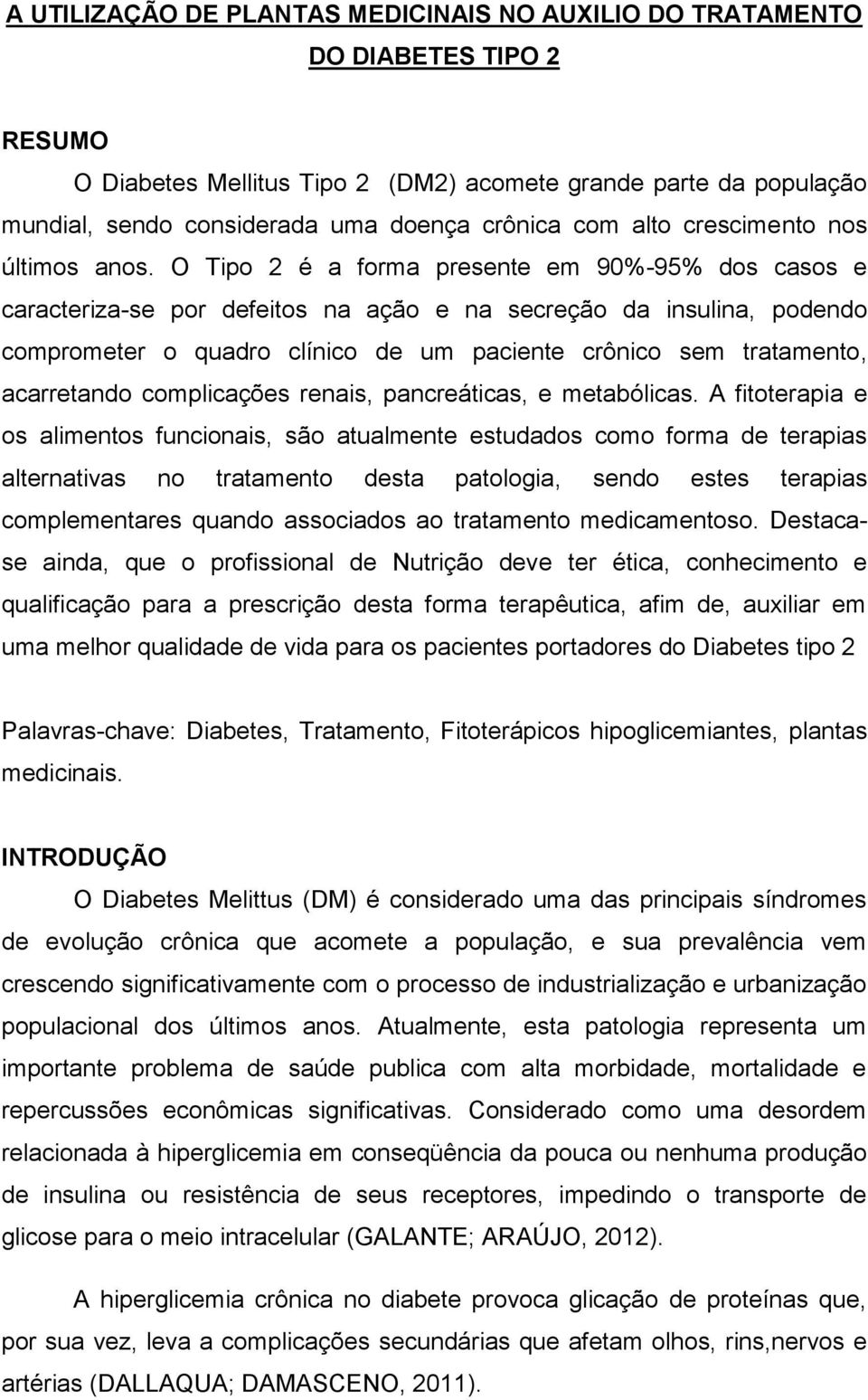 O Tipo 2 é a forma presente em 90%-95% dos casos e caracteriza-se por defeitos na ação e na secreção da insulina, podendo comprometer o quadro clínico de um paciente crônico sem tratamento,