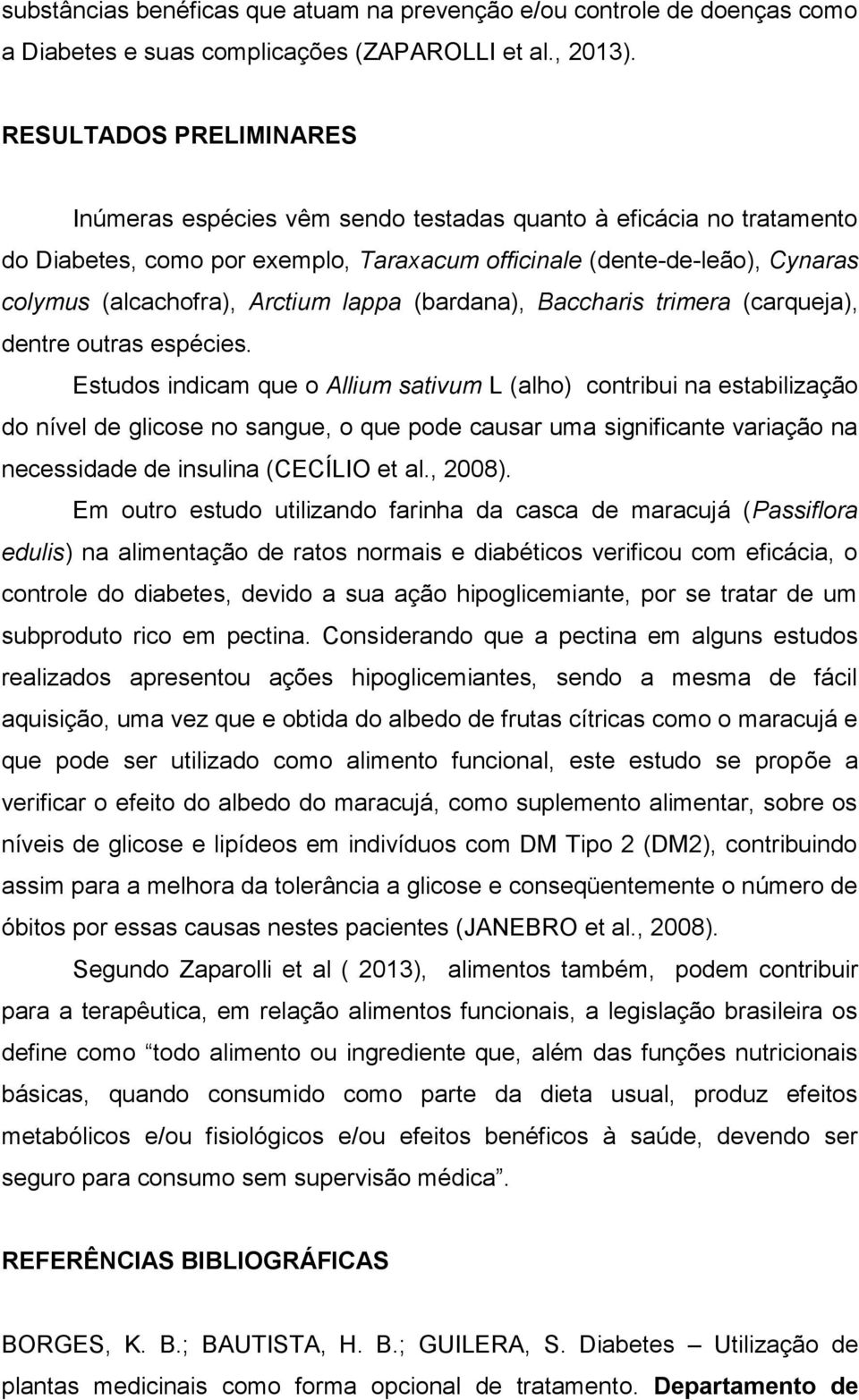 lappa (bardana), Baccharis trimera (carqueja), dentre outras espécies.