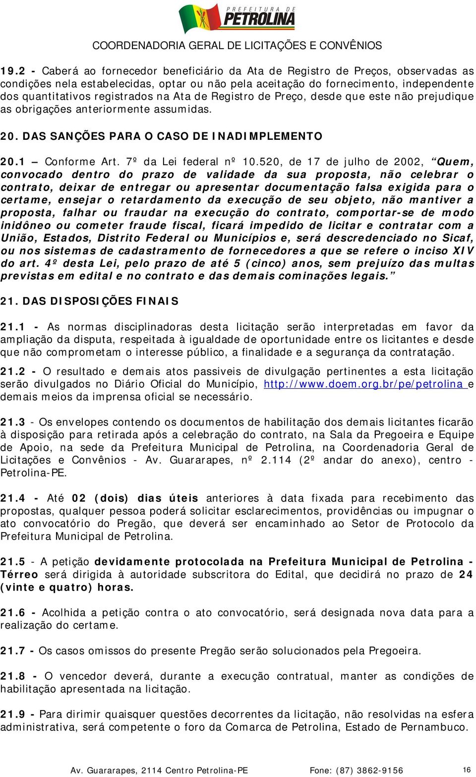 520, de 17 de julho de 2002, Quem, convocado dentro do prazo de validade da sua proposta, não celebrar o contrato, deixar de entregar ou apresentar documentação falsa exigida para o certame, ensejar