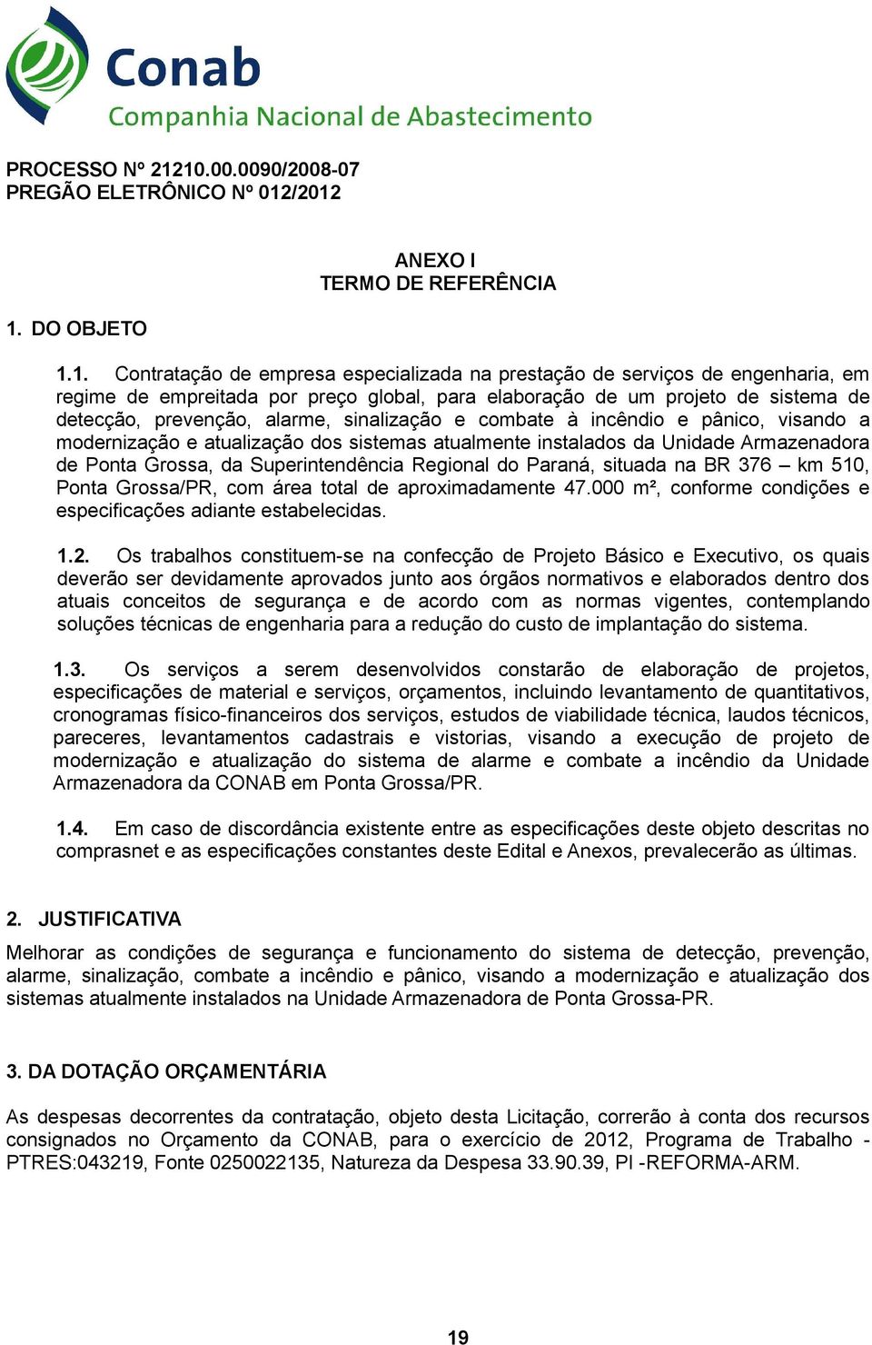 preço global, para elaboração de um projeto de sistema de detecção, prevenção, alarme, sinalização e combate à incêndio e pânico, visando a modernização e atualização dos sistemas atualmente