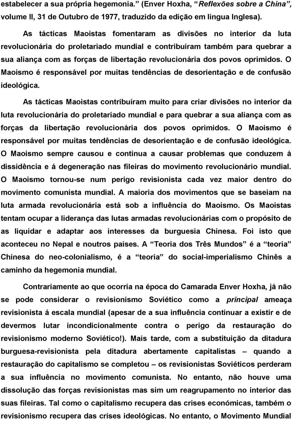 povos oprimidos. O Maoismo é responsável por muitas tendências de desorientação e de confusão ideológica.