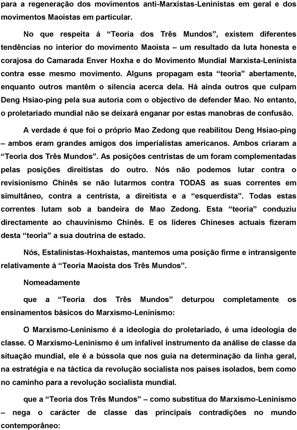 Marxista-Leninista contra esse mesmo movimento. Alguns propagam esta teoria abertamente, enquanto outros mantêm o silencia acerca dela.