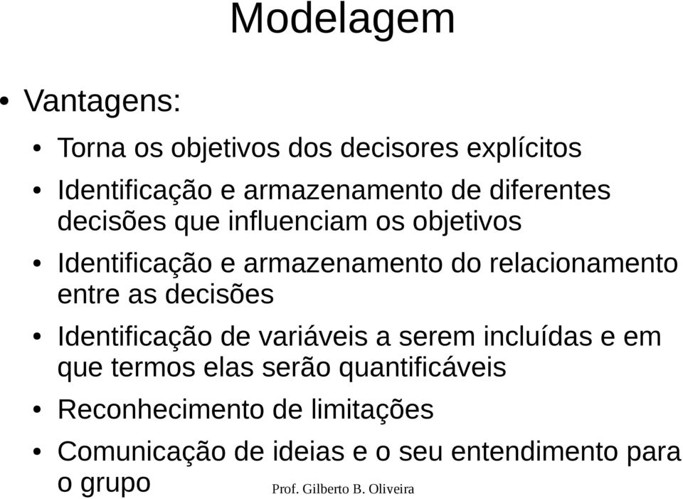 relacionamento entre as decisões Identificação de variáveis a serem incluídas e em que termos