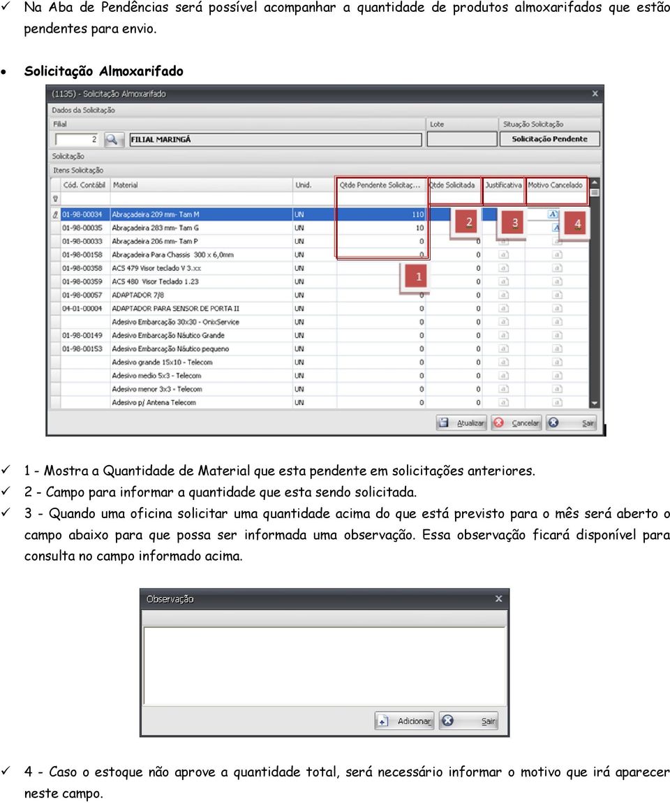 2 - Campo para informar a quantidade que esta sendo solicitada.