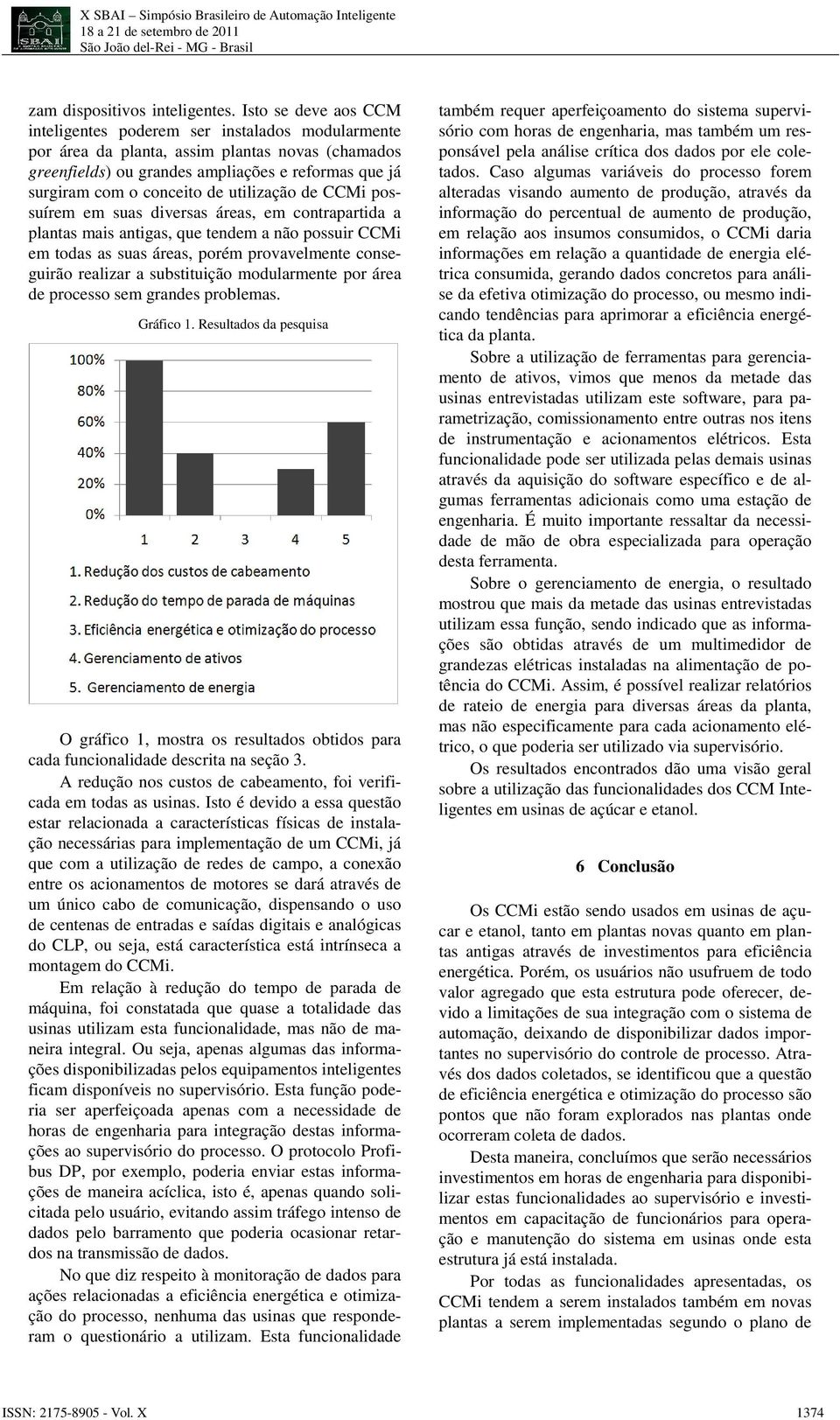 utilização de CCMi possuírem em suas diversas áreas, em contrapartida a plantas mais antigas, que tendem a não possuir CCMi em todas as suas áreas, porém provavelmente conseguirão realizar a