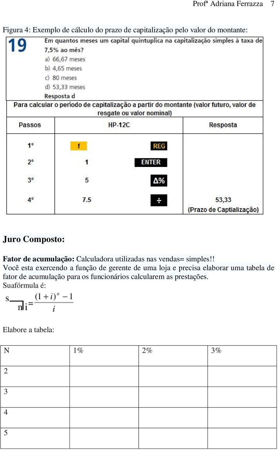 ! Você esta exercendo a função de gerente de uma loja e precisa elaborar uma tabela de fator de