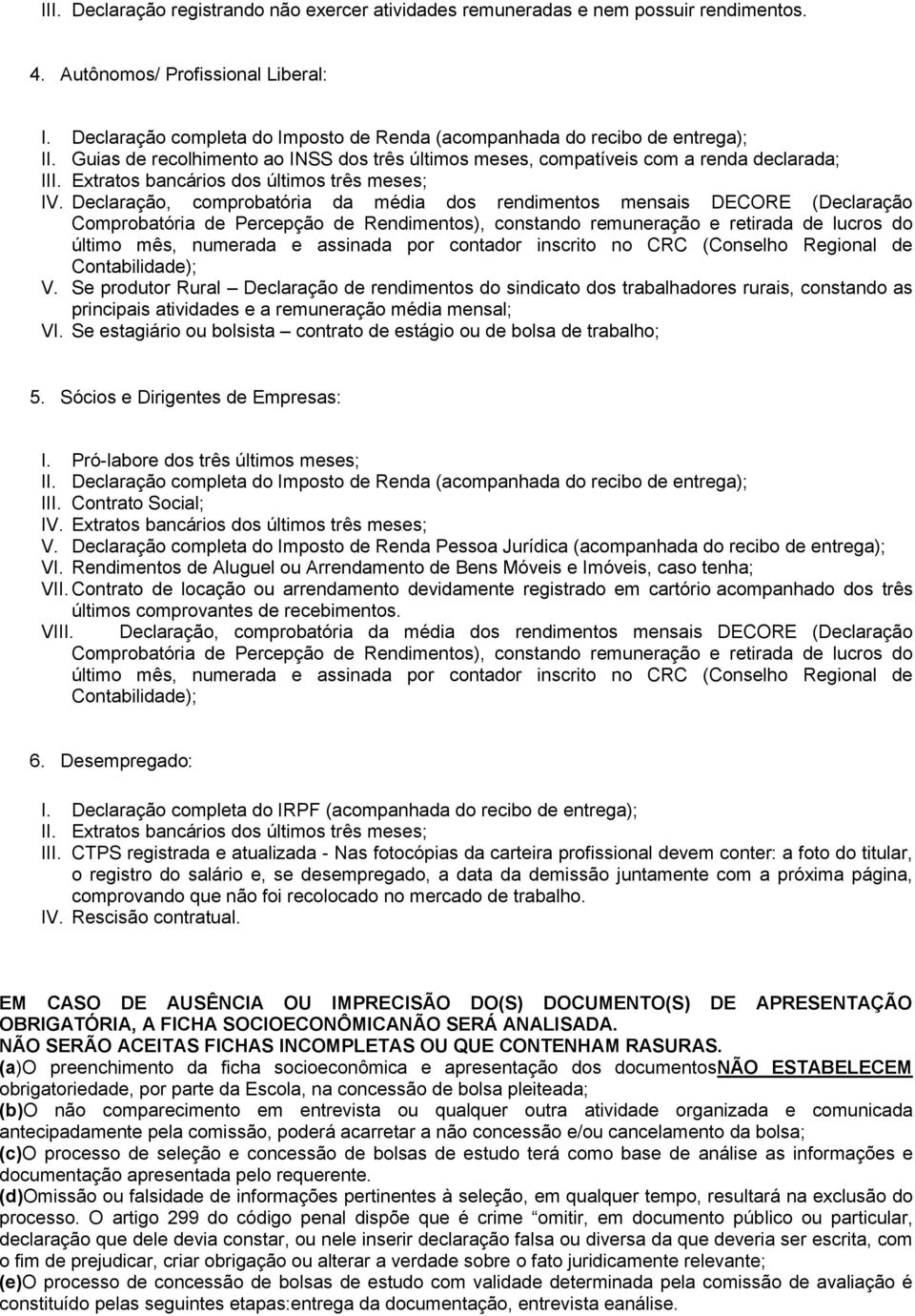 Extratos bancários dos últimos três meses; IV.