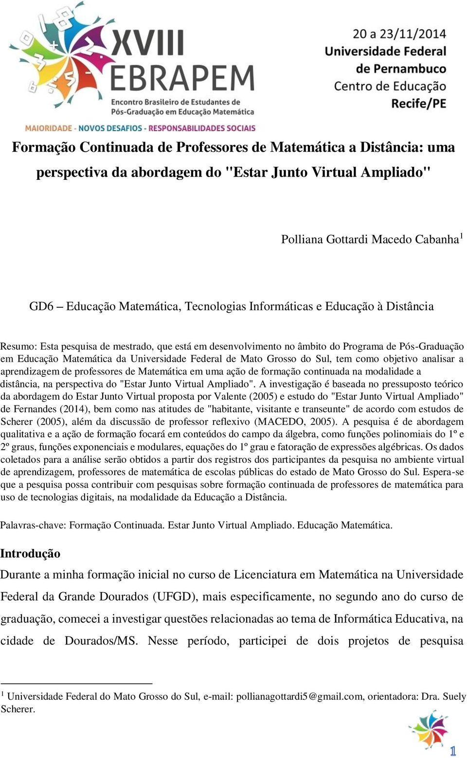 do Sul, tem como objetivo analisar a aprendizagem de professores de Matemática em uma ação de formação continuada na modalidade a distância, na perspectiva do "Estar Junto Virtual Ampliado".