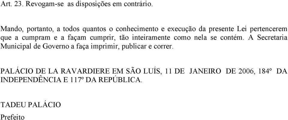 e a façam cumprir, tão inteiramente como nela se contém.