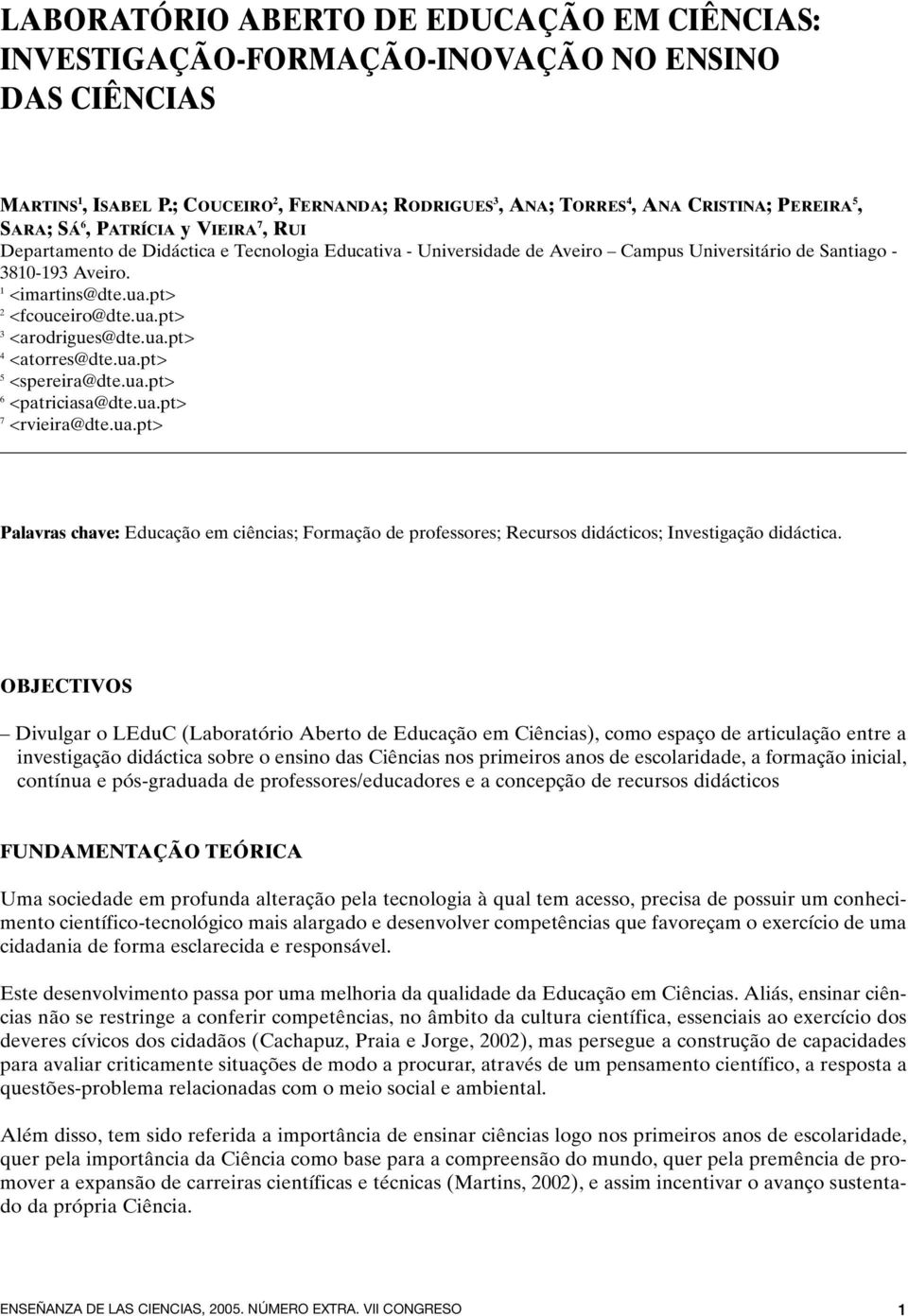 Universitário de Santiago - 3810-193 Aveiro. 1 <imartins@dte.ua.pt> 2 <fcouceiro@dte.ua.pt> 3 <arodrigues@dte.ua.pt> 4 <atorres@dte.ua.pt> 5 <spereira@dte.ua.pt> 6 <patriciasa@dte.ua.pt> 7 <rvieira@dte.