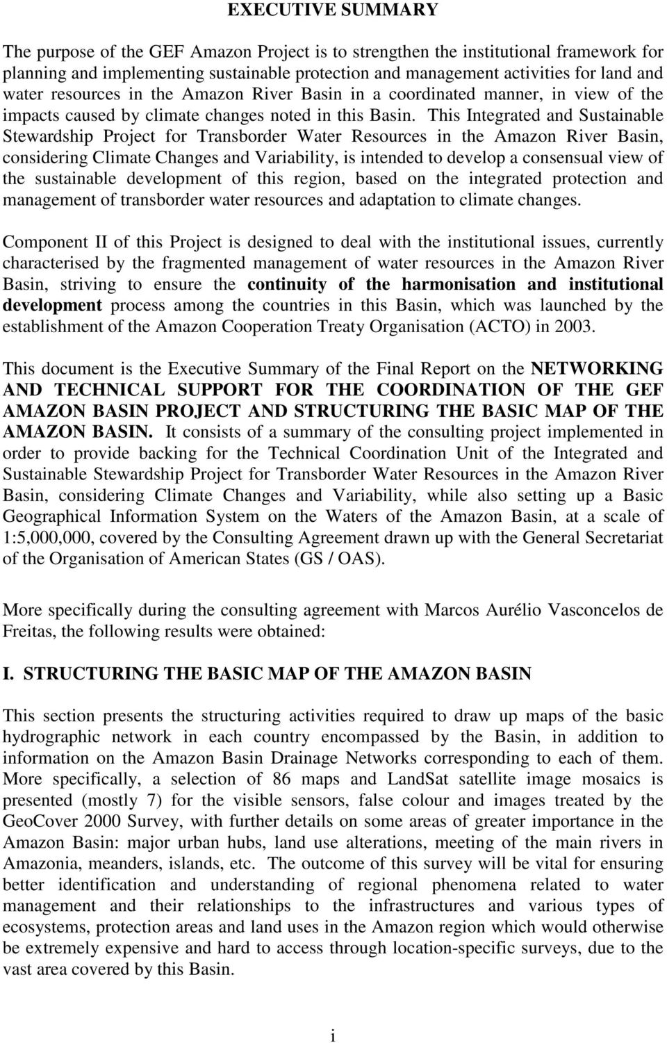 This Integrated and Sustainable Stewardship Project for Transborder Water Resources in the Amazon River Basin, considering Climate Changes and Variability, is intended to develop a consensual view of