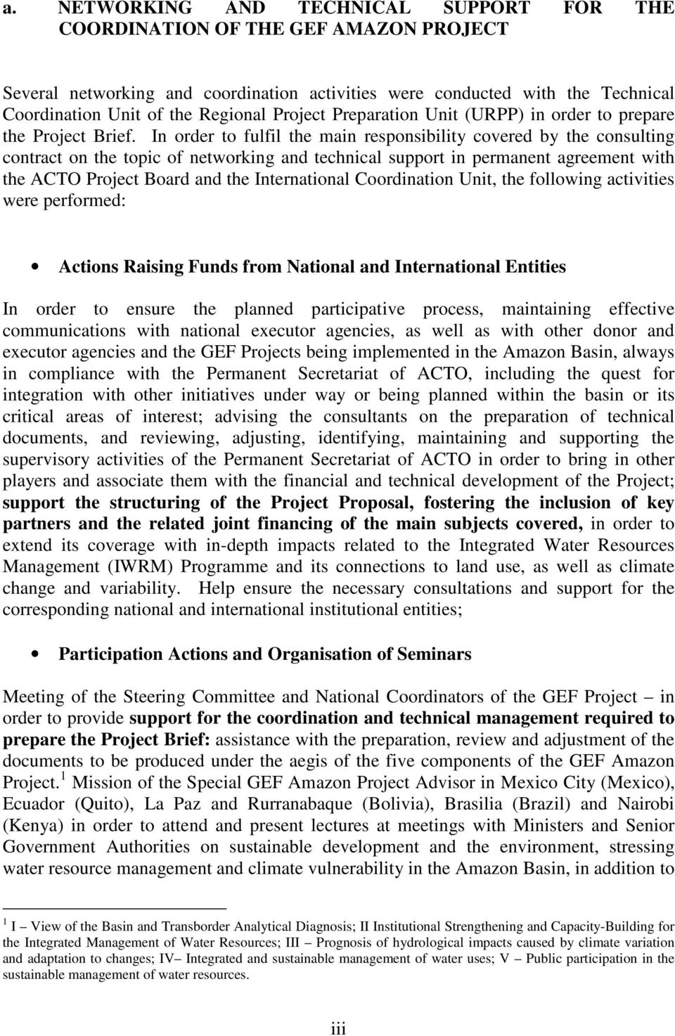 In order to fulfil the main responsibility covered by the consulting contract on the topic of networking and technical support in permanent agreement with the ACTO Project Board and the International