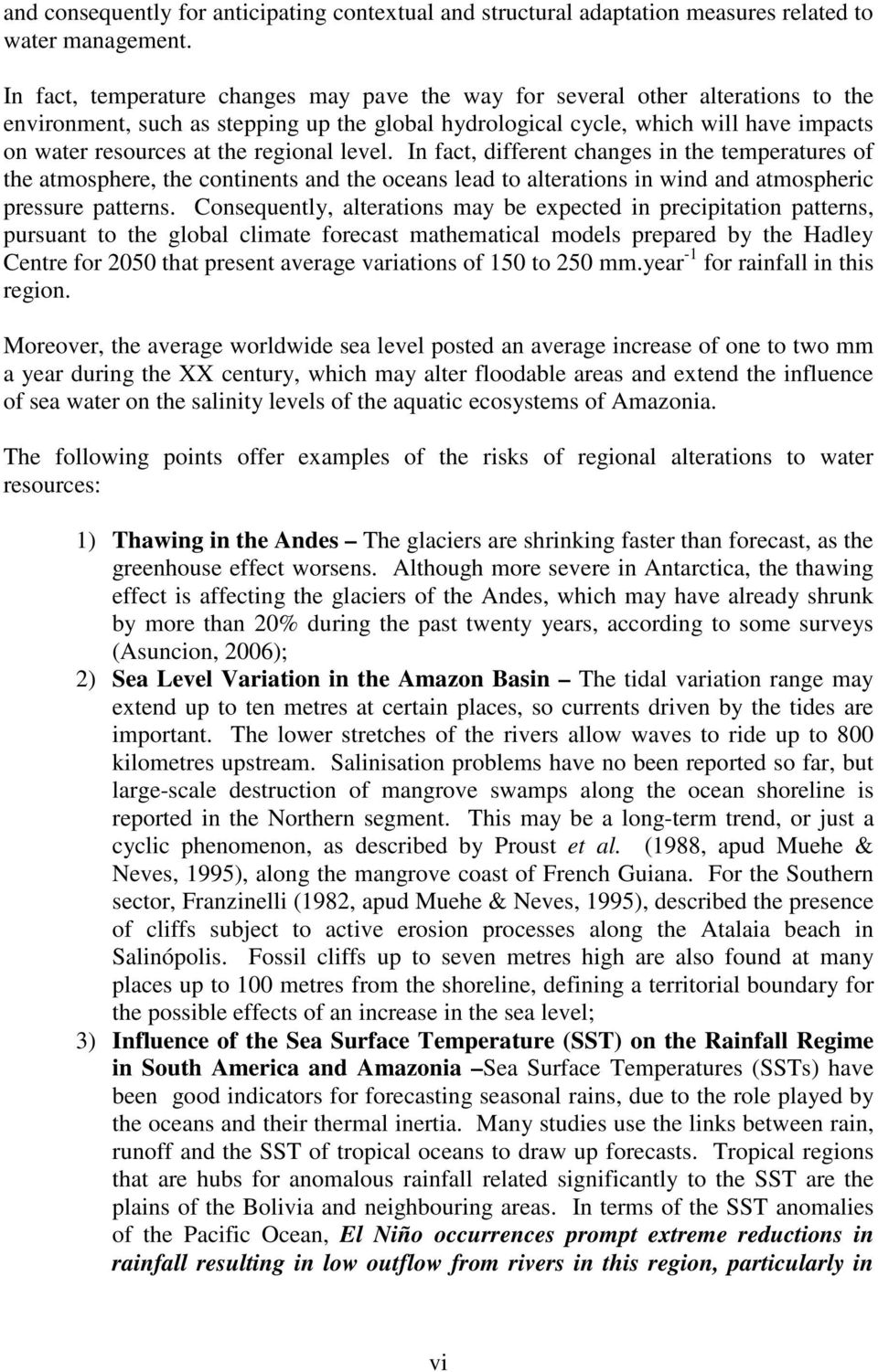 regional level. In fact, different changes in the temperatures of the atmosphere, the continents and the oceans lead to alterations in wind and atmospheric pressure patterns.