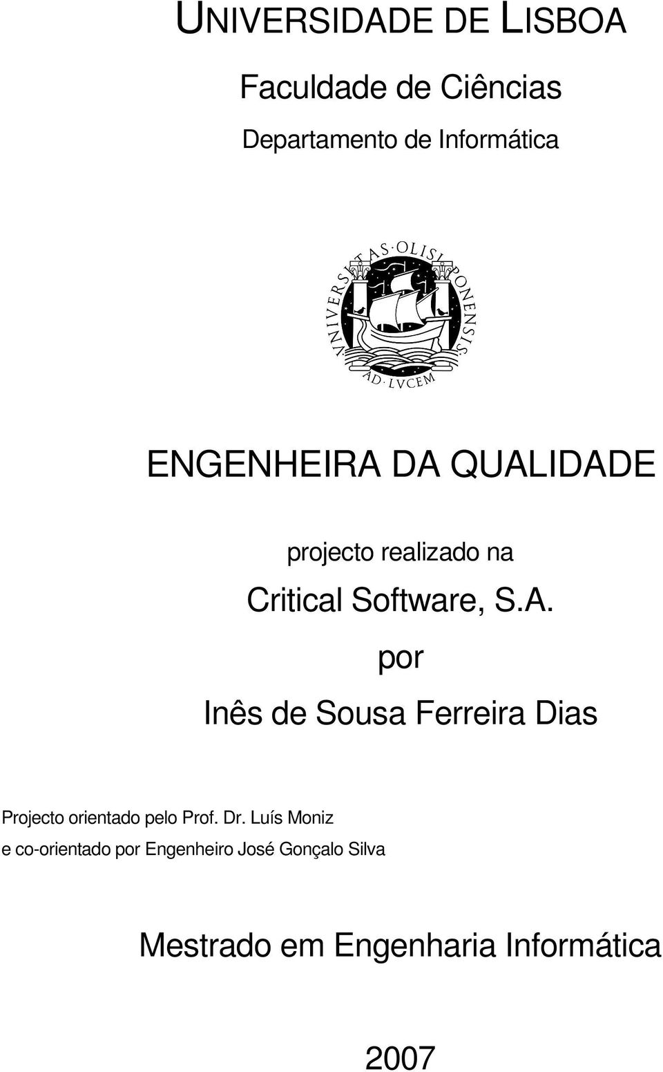 Dr. Luís Moniz e co-orientado por Engenheiro José Gonçalo Silva Mestrado em