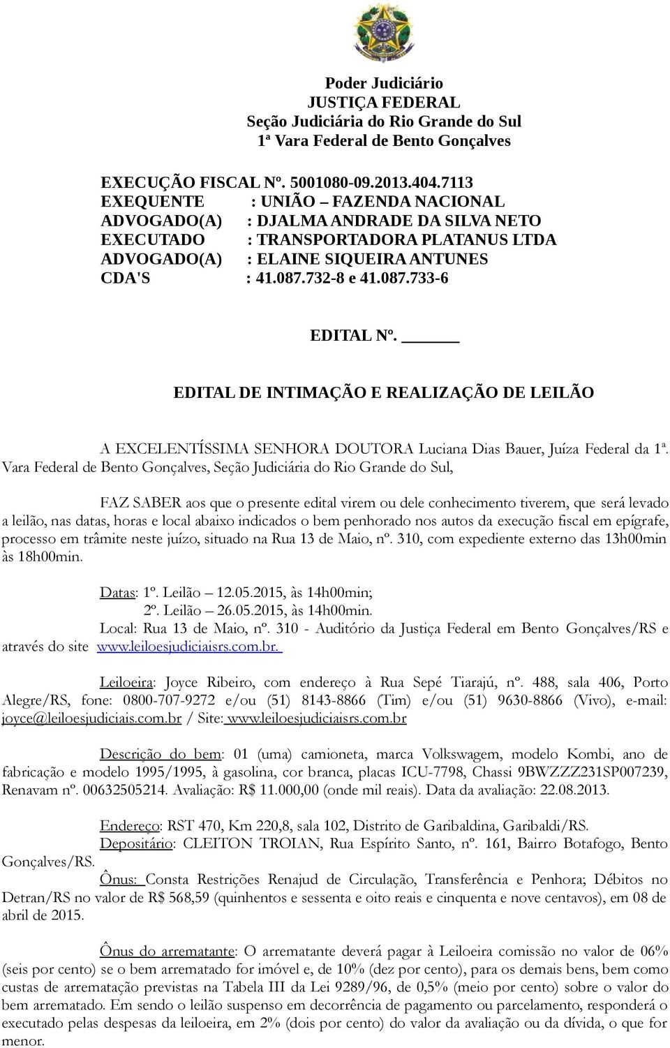 EDITAL DE INTIMAÇÃO E REALIZAÇÃO DE LEILÃO A EXCELENTÍSSIMA SENHORA DOUTORA Luciana Dias Bauer, Juíza Federal da 1ª.